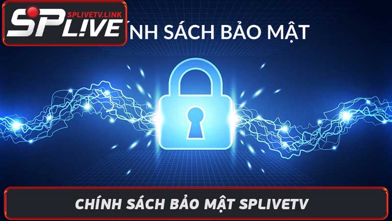 Chính sách bảo mật Splivetv - An toàn khi xem bóng đá online