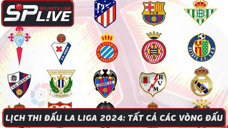 Lịch Thi Đấu La Liga 2024 Tất Cả Các Vòng Đấu