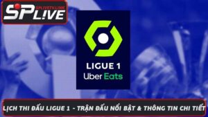 Lịch Thi Đấu Ligue 1 - Trận Đấu Nổi Bật & Thông Tin Chi Tiết