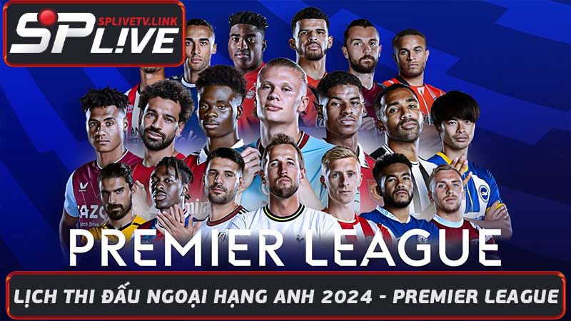 Lịch Thi Đấu Ngoại Hạng Anh 2024 - Premier League