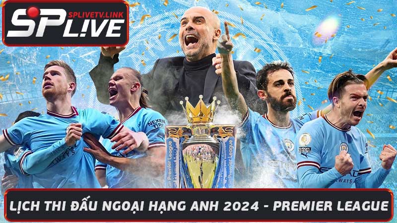 Lịch Thi Đấu Ngoại Hạng Anh 2024 - Premier League