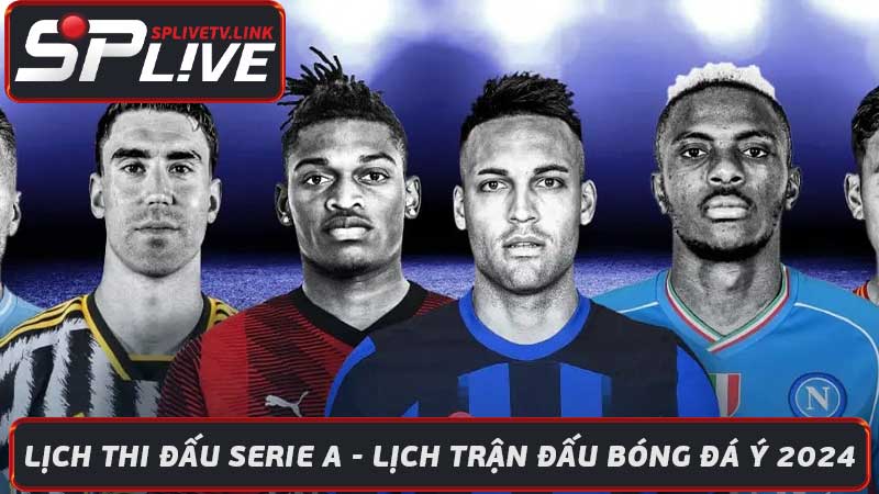 Lịch Thi Đấu Serie A - Lịch Trận Đấu Bóng Đá Ý 2024