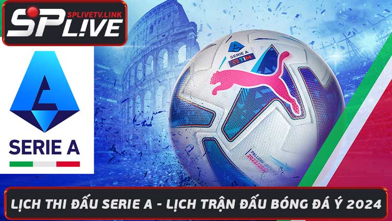 Lịch Thi Đấu Serie A - Lịch Trận Đấu Bóng Đá Ý 2024