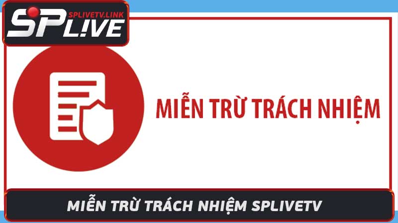 Miễn Trừ Trách Nhiệm Splivetv - Splive TV