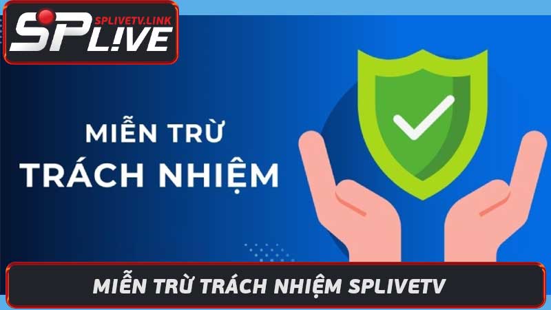 Miễn Trừ Trách Nhiệm Splivetv - Splive TV