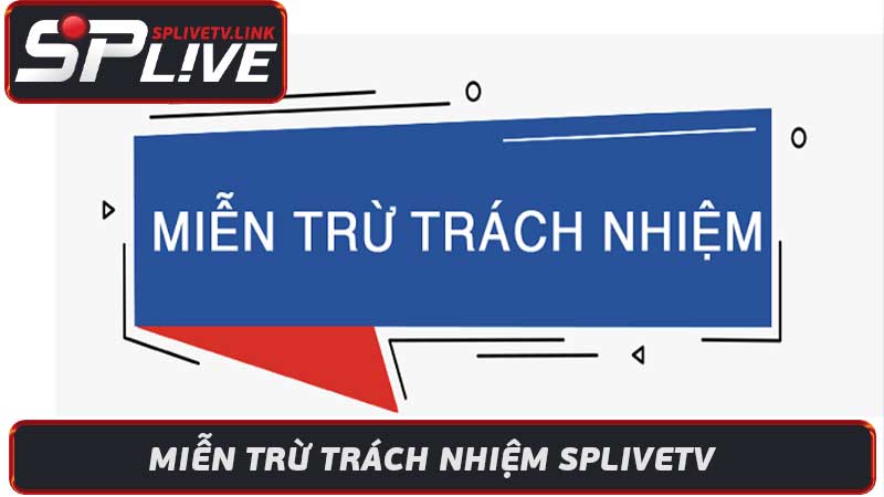 Miễn Trừ Trách Nhiệm Splivetv - Splive TV