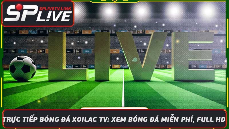 Trực Tiếp Bóng Đá Xoilac TV Xem Bóng Đá Miễn Phí, Full HD