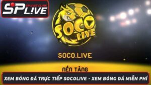 Xem Bóng Đá Trực Tiếp Socolive - Xem Bóng Đá Miễn Phí