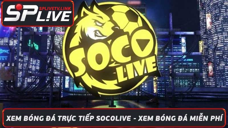 Xem Bóng Đá Trực Tiếp Socolive - Xem Bóng Đá Miễn Phí